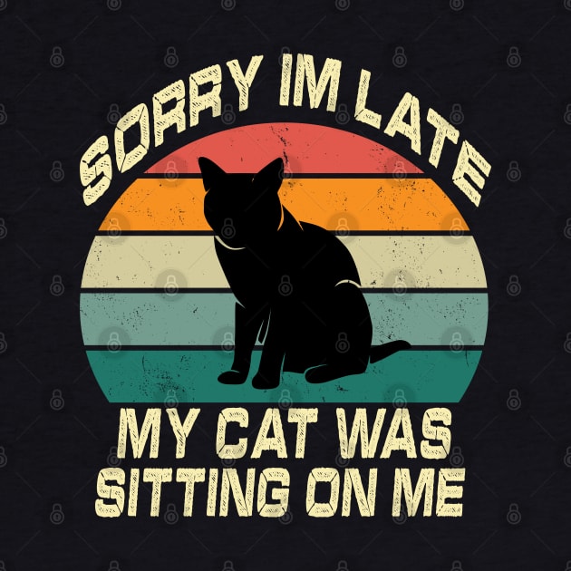 Vintage Sorry Im Late My Cat Was Sitting On Me by raeex